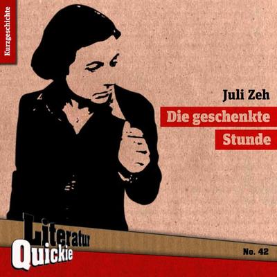 Die geschenkte Stunde, Geheftet von Juli Zeh, Literatur Quickie, 978-3-942212-51-9