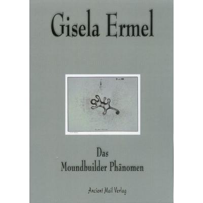 Das Moundbuilder Phänomen, Taschenbuch von Gisela Ermel, Ancient Mail, 978-3-935910-57-6