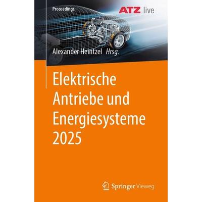 Elektrische Antriebe und Energiesysteme 2025, Taschenbuch von , Springer Fachmedien Wiesbaden GmbH, 978-3-658-50501-1