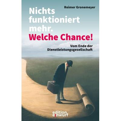 Nichts funktioniert mehr. Welche Chance!, Taschenbuch von Reimer Gronemeyer, Edition Einwurf GmbH, 978-3-89684-717-1