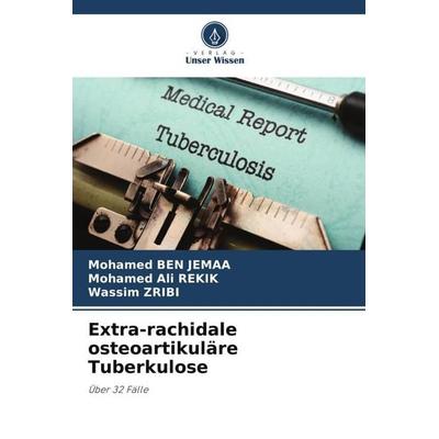 Extra-rachidale osteoartikuläre Tuberkulose, Taschenbuch von Mohamed Ben Jemaa,Mohamed Ali Rekik,Wassim Zribi, Verlag Unser Wissen, 978-620-4-88613-8