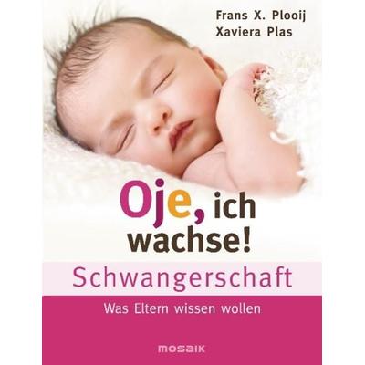 Oje, ich wachse! Schwangerschaft, Gebundene Ausgabe von Frans X. Plooij,Xaviera Plooij, Mosaik, 978-3-442-39203-2
