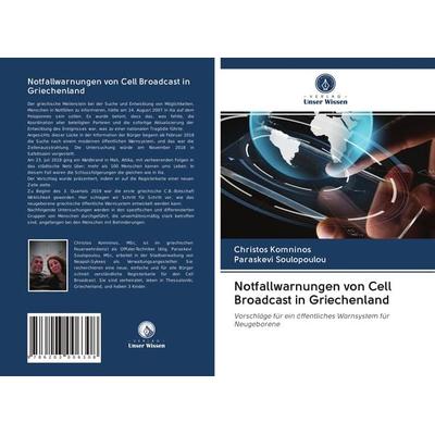 Notfallwarnungen von Cell Broadcast in Griechenland, Taschenbuch von Christos Komninos,Paraskevi Soulopoulou, Verlag Unser Wissen, 978-620-3-00630-8
