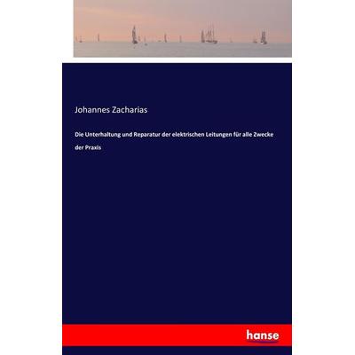 Die Unterhaltung und Reparatur der elektrischen Leitungen für alle Zwecke der Praxis, Taschenbuch von Johannes Zacharias, Hansebooks,