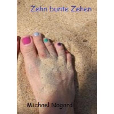 Zehn bunte Zehen, Taschenbuch von Michael Nogard, Epubli, 978-3-7375-7470-9