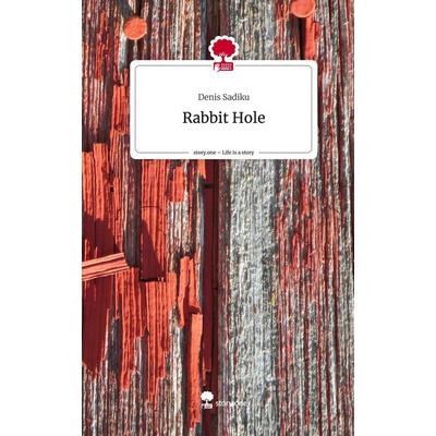 Rabbit Hole. Life is a Story - story.one, Gebundene Ausgabe von Denis Sadiku, Storylution, 978-3-7115-6906-6