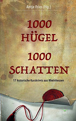 Antje Fries (Hg.) - 1000 Hügel - 1000 Schatten: 17 historische Kurzkrimis aus Rheinhessen - Preis vom 13.10.2026 19:28:25 h