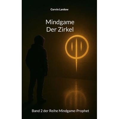 Mindgame - der Zirkel, Taschenbuch von Corvin Lardow, BoD – Books on Demand, 978-3-695-11687-4