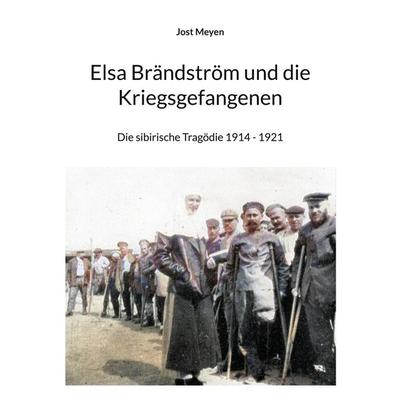 Elsa Brändström und die Kriegsgefangenen, Taschenbuch von Jost Meyen, BoD – Books on Demand, 978-3-7543-2090-7