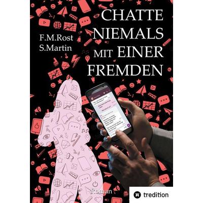 Chatte niemals mit einer Fremden - Eine wahre Online-Affäre, Taschenbuch von Frank-Michael Rost,Sarah Martin, Tredition, 978-3-384-36494-4