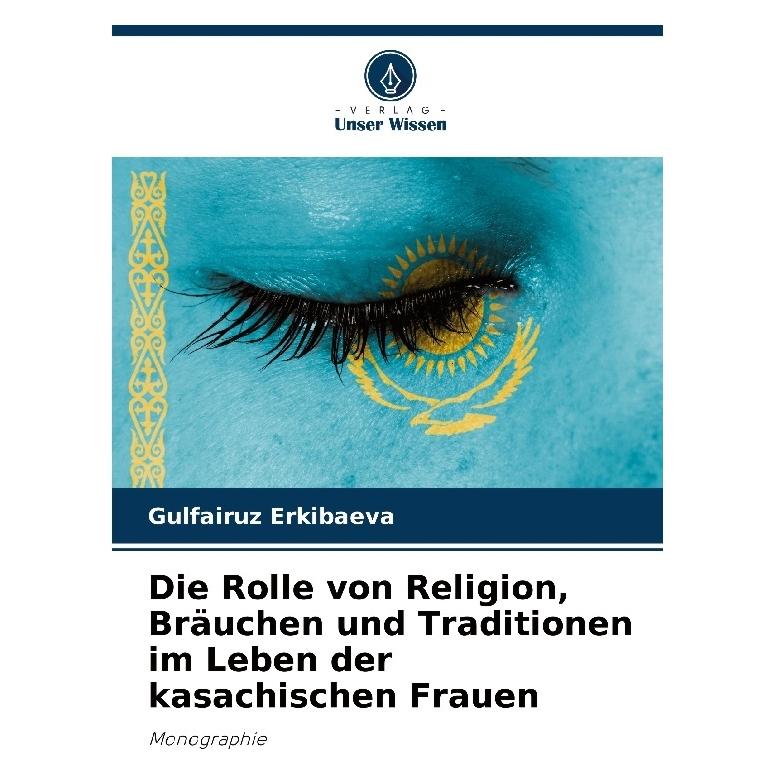 Bod Die Rolle von Religion, Bräuchen und Traditionen im Leben der kasachischen Fraue (Deutsch, Softcover, Gulfairuz Erkibaeva) (57217335)