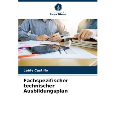 Fachspezifischer technischer Ausbildungsplan, Taschenbuch von Leidy Castillo, Verlag Unser Wissen, 978-620-6-94947-3