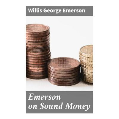 Emerson on Sound Money, Taschenbuch von Willis George Emerson, Good Press, 978-80-272-9759-7