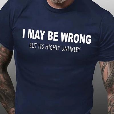 Lustiges grafisches T-Shirt für Männer 'Ich könnte falsch sein aber es ist höchst unwahrscheinlich' witziges Kurzarm Tee