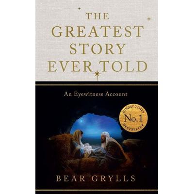The Greatest Story Ever Told, Gebundene Ausgabe von Bear Grylls, Hodder & Stoughton, 978-1-399-83556-5