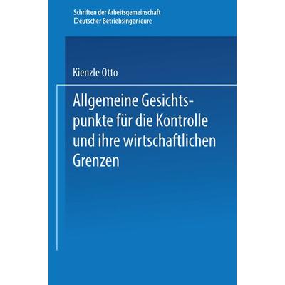 Allgemeine Gesichtspunkte für die Kontrolle und ihre wirtschaftlichen Grenzen, Taschenbuch von Otto Kienzle, Springer Berlin, 978-3-662-38745-0