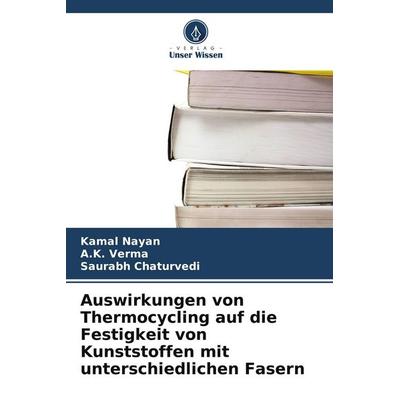Auswirkungen von Thermocycling auf die Festigkeit von Kunststoffen mit unterschiedlichen Fasern, Taschenbuch von Kamal Nayan,A. K. Verma,Saurabh