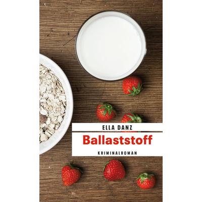 Ballaststoff / Georg Angermüller Bd. 6, Taschenbuch von Ella Danz, Gmeiner-Verlag