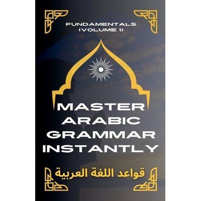 Master Arabic Grammar Instantly Fundamentals (Volume 1), Taschenbuch von Mohamed Elshenawy, Mohamed Elshenawy