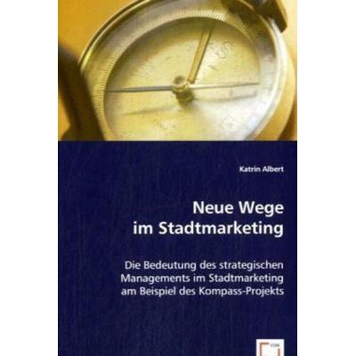 Albert, K: Neue Wege im Stadtmarketing, Taschenbuch von Katrin Albert, VDM, 978-3-639-01871-4