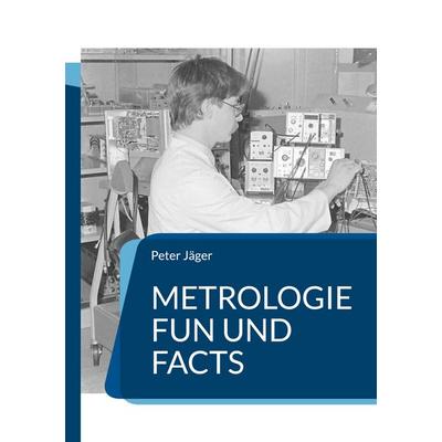 Metrologie Fun und Facts, Taschenbuch von Peter Jäger, BoD – Books on Demand, 978-3-7460-6493-2