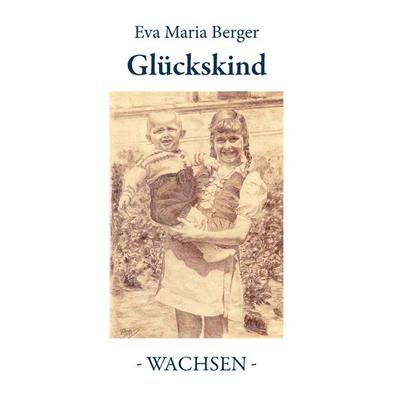 Glückskind, Taschenbuch von Eva Maria Berger, BoD – Books on Demand, 978-3-7386-0826-7