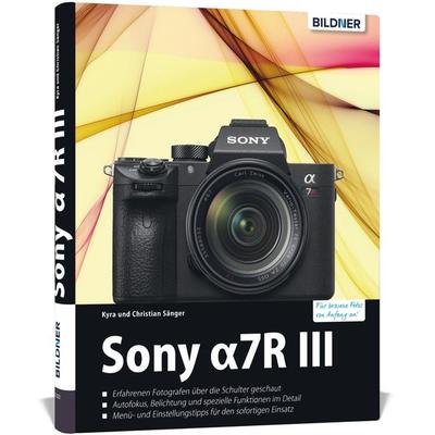Sony Alpha 7R III, Gebundene Ausgabe von Kyra Sänger,Christian Sänger, Bildner Verlag, 978-3-8328-0301-8