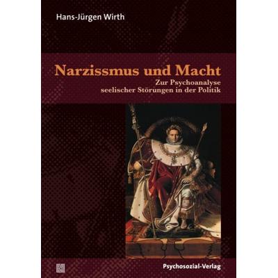 Narzissmus und Macht, Taschenbuch von Hans-Jürgen Wirth, Psychosozial, 978-3-8379-2152-6