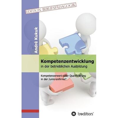 Kompetenzentwicklung in der betrieblichen Ausbildung, Taschenbuch von André Kukuk, Tredition, 978-3-8495-7355-3