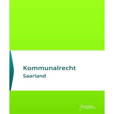 Kommunalrecht Saarland, Taschenbuch von , Societas Verlagsgesellschaft - Dr. René Wieser, 978-3-96922-009-2