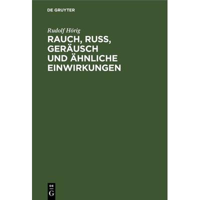 Rauch, Russ, Geräusch und ähnliche Einwirkungen, Gebundene Ausgabe von Rudolf Hörig, De Gruyter, 978-3-11-267033-0
