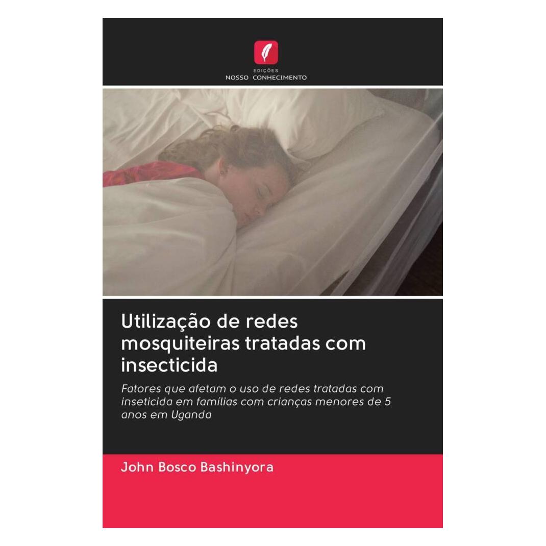 Edicoes Nosso Conhecimento Utilização de redes mosquiteiras tratadas com insecticida (Softcover, John Bosco Bashinyora) (56167311)