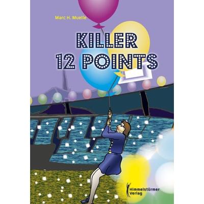 Killer 12 points, Taschenbuch von Marc H. Muelle, Himmelstürmer, 978-3-9875807-5-8