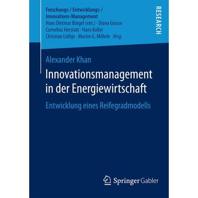 Innovationsmanagement in der Energiewirtschaft, Taschenbuch von Alexander Khan, Springer Fachmedien Wiesbaden GmbH, 978-3-658-13583-6