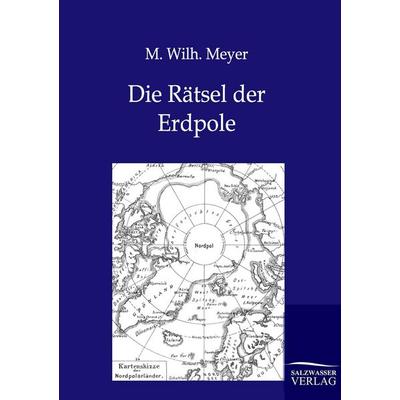 Die Rätsel der Erdpole, Taschenbuch von M. Wilh. Meyer, Salzwasser, 978-3-86444-300-8