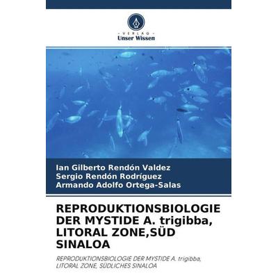 REPRODUKTIONSBIOLOGIE DER MYSTIDE A. trigibba, LITORAL ZONE,SÜD SINALOA, Taschenbuch von Ian Gilberto Rendón Valdez,Sergio Rendón Rodríguez,Armando
