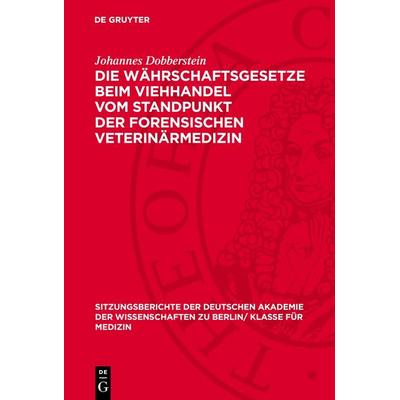 Die Währschaftsgesetze beim Viehhandel vom Standpunkt der forensischen Veterinärmedizin, Gebundene Ausgabe von Johannes Dobberstein, De Gruyter,
