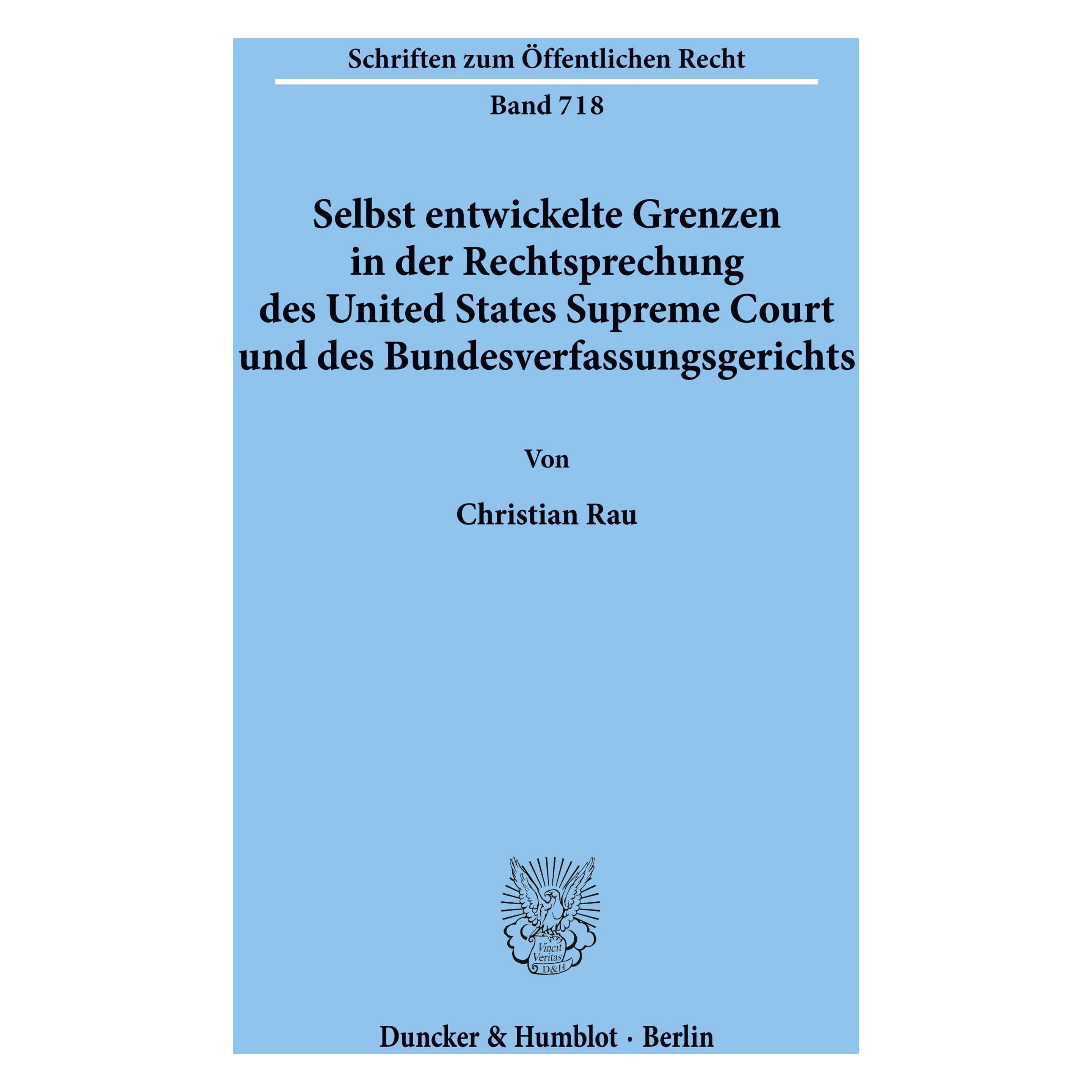 Duncker & Humblot Selbst entwickelte Grenzen in der Rechtsprechung des United States Supreme Court und des Bundesverfa (Deutsch, Softcover, Christian Rau) (55272856)
