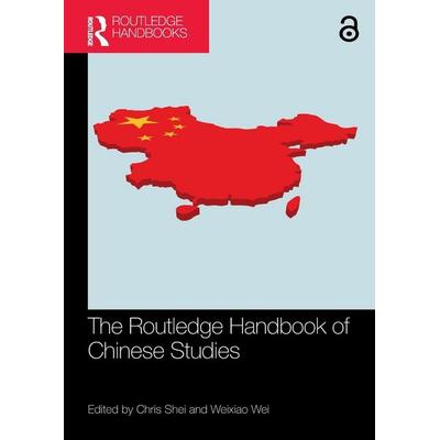 The Routledge Handbook of Chinese Studies, Taschenbuch von Chris Wei, Weixiao (University of Houston) Shei, Taylor & Francis, 978-0-367-76090-8
