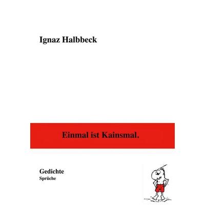 Einmal ist Kainsmal., Gebundene Ausgabe von Ignaz Halbbeck, BoD – Books on Demand, 978-3-7519-8237-5
