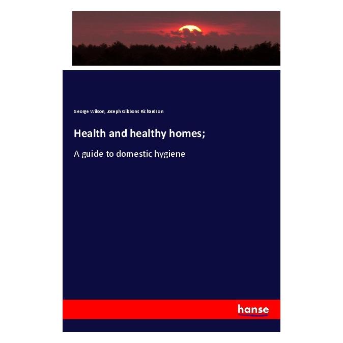 Hansebooks Health and healthy homes (Englisch, Softcover, George Wilson, Joseph Gibbons Richardson) (56045492)