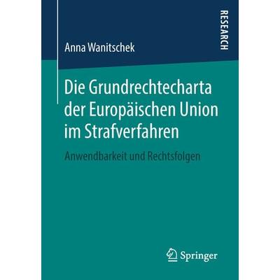 Die Grundrechtecharta der Europäischen Union im Strafverfahren, Taschenbuch von Anna Wanitschek, Springer Fachmedien Wiesbaden GmbH, 978-3-658-22082-2