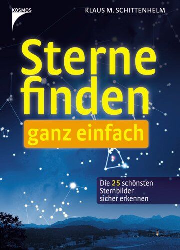 Schittenhelm, Klaus M. - Sterne finden - ganz einfach: Die 25 schönsten Sternbilder sicher erkennen - Preis vom 04.10.2026 03:51:26 h