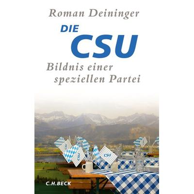 Die Csu, Gebundene Ausgabe von Roman Deininger, C.H. Beck