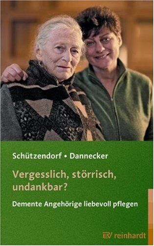 Erich Schützendorf - Vergesslich, störrisch, undankbar?: Demente Angehörige liebevoll pflegen - Preis vom 09.10.2026 07:28:09 h
