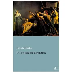 Michelet:Die Frauen der Revolution, Sachbücher von Jules Michelet