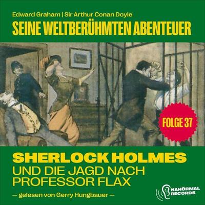 Sherlock Holmes und die Jagd nach Professor Flax (Seine weltberühmten Abenteuer, Folge 37) - Arthur Conan Doyle,Edward Graham, Audio, 9783711913609
