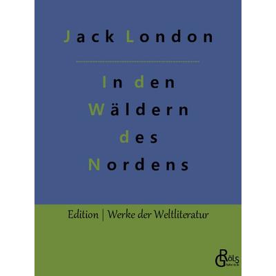 In den Wäldern des Nordens, Taschenbuch von Jack London, Gröls Verlag, 978-3-96637-734-8