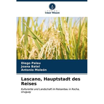 Lascano, Hauptstadt des Reises, Taschenbuch von Diego Palau,Joana Batel,Antonio Moleón, Verlag Unser Wissen, 978-620-7-08821-8