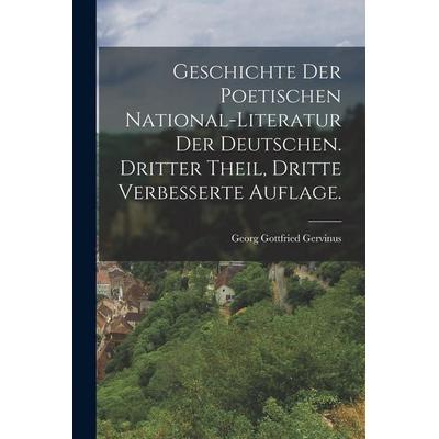 Geschichte der poetischen National-Literatur der Deutschen. Dritter Theil, Dritte verbesserte Auflage., Taschenbuch von Georg Gottfried Gervinus,